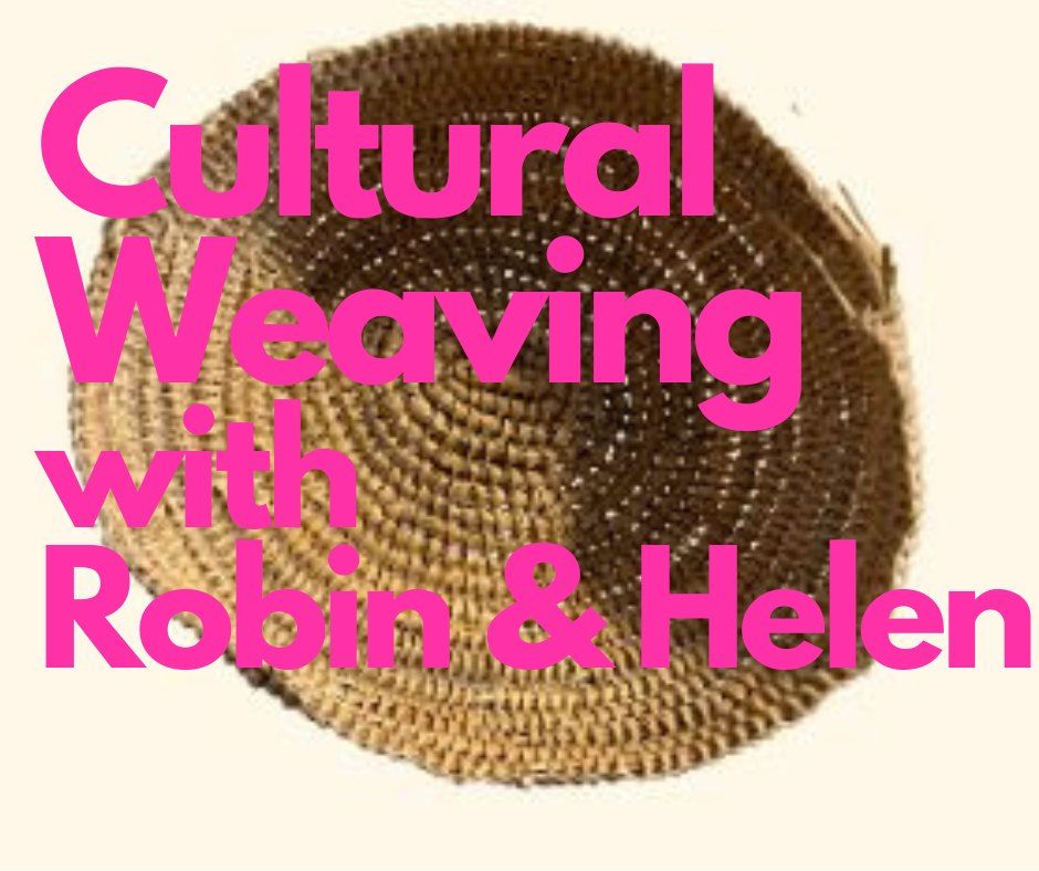 Practise the Art of Weaving\u2026Cultural Weaving Workshop with Robin & Helen 