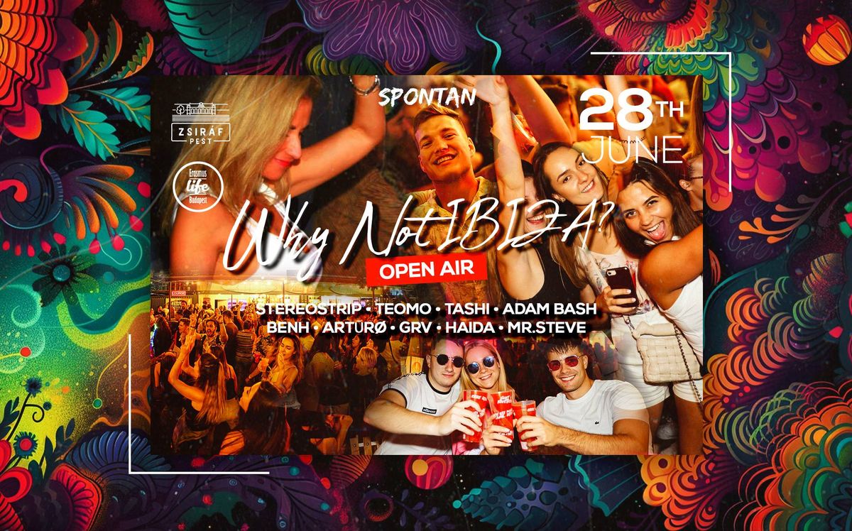 Why not Ibiza? \u2718 Free Open-Air Party by ELB & Spontan \u2718 28th June \u2718 Zsir\u00e1f Pest