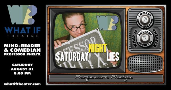 Professor Phelyx presents: Saturday Night Lies