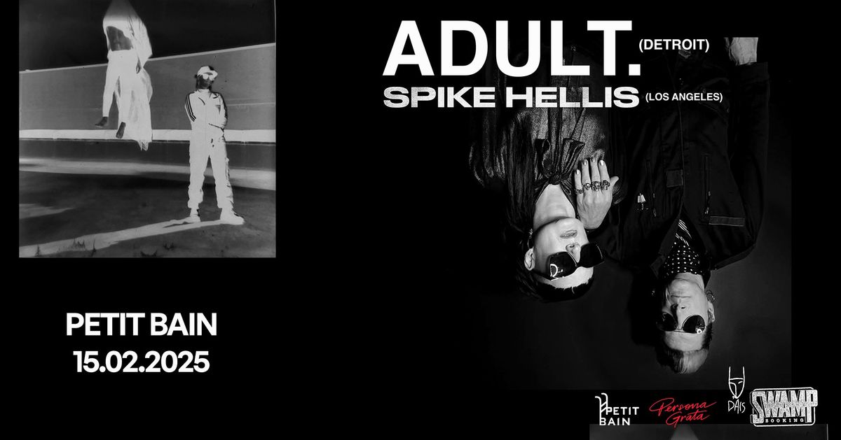 ADULT. + Spike Hellis @ Petit Bain \/\/ 15.02.2025