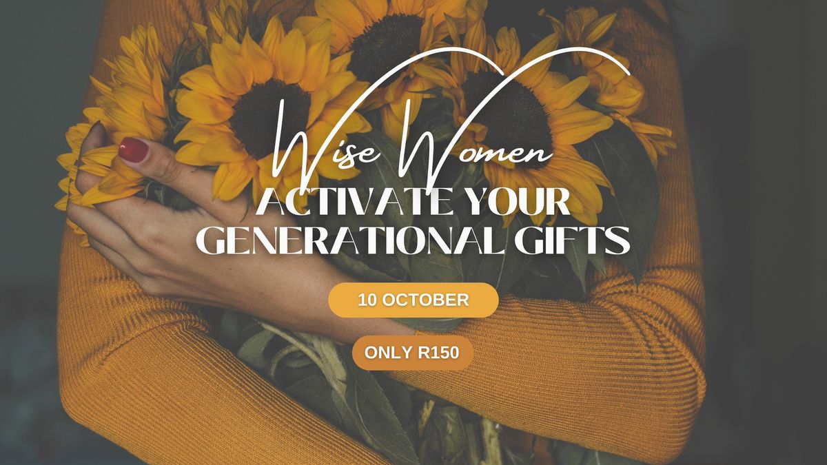 Wise Women - Activate Your Generational Gifts