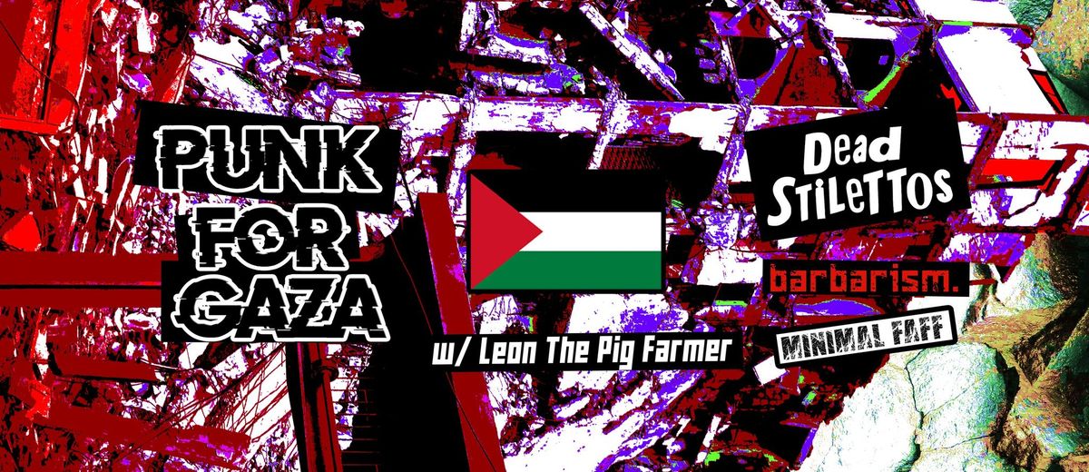 Punk for Gaza: Dead Stilletos \/ Barbarism. \/ Minimal Faff