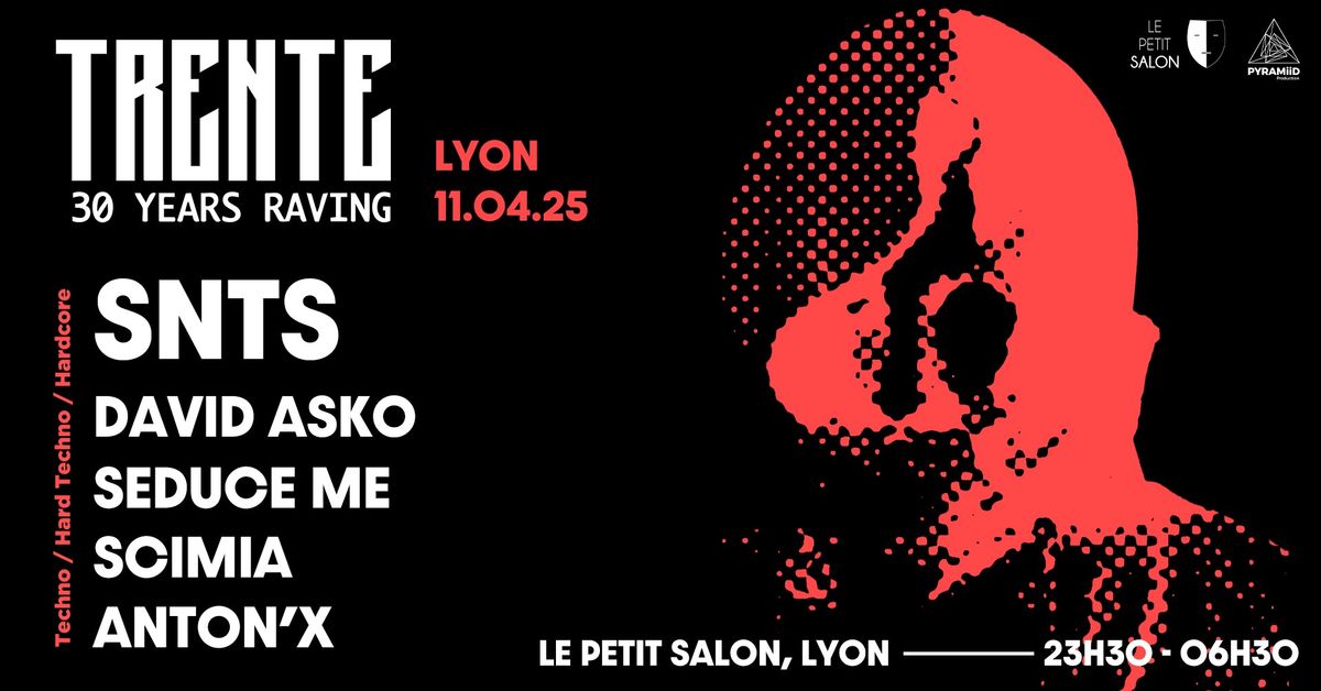 TRENTE TOUR w SNTS, DAVID ASKO, SCIMIA, SEDUCE ME, ANTON X (Le Petit Salon, Lyon) 