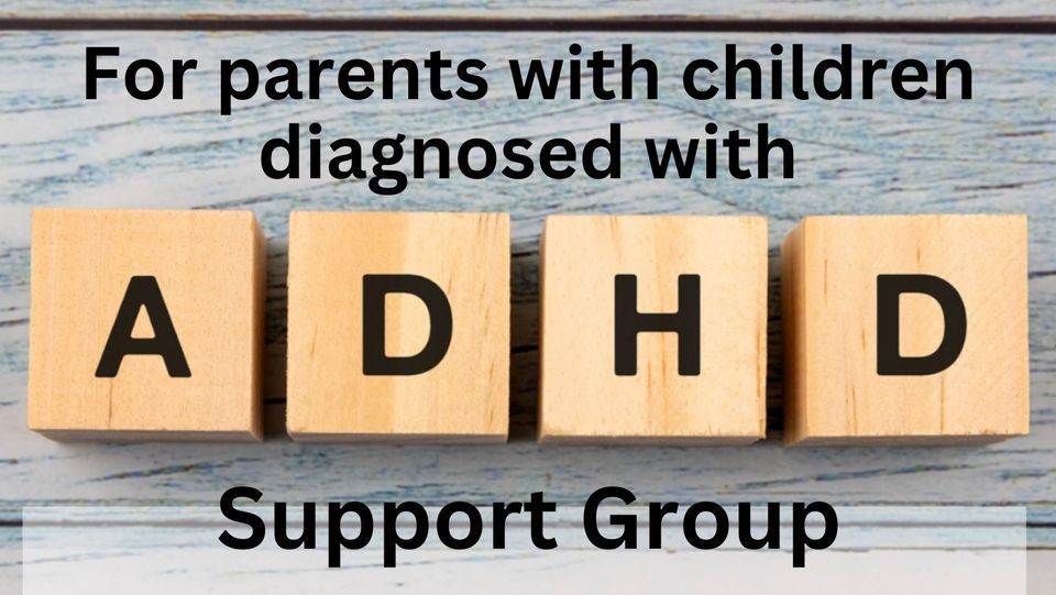 ADHD Support Group (parents with children diagnosed)