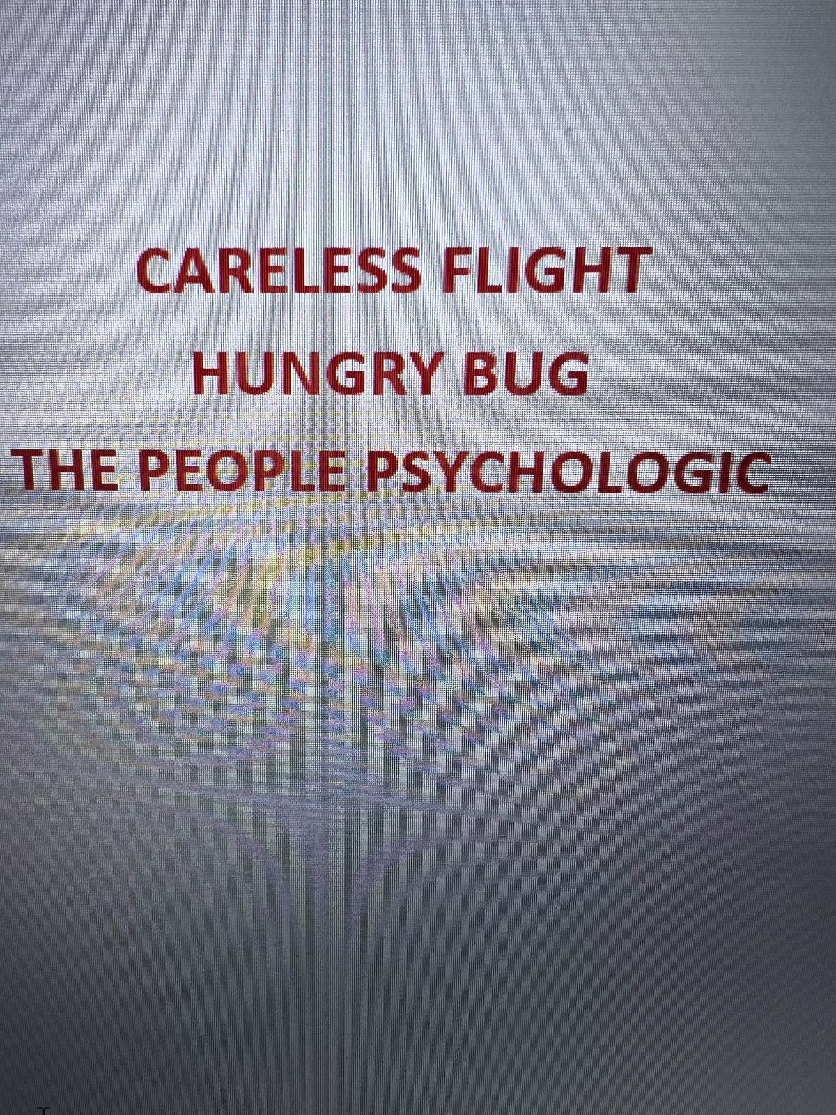 Careless Flight, Hungry Bug, The People Psychologic