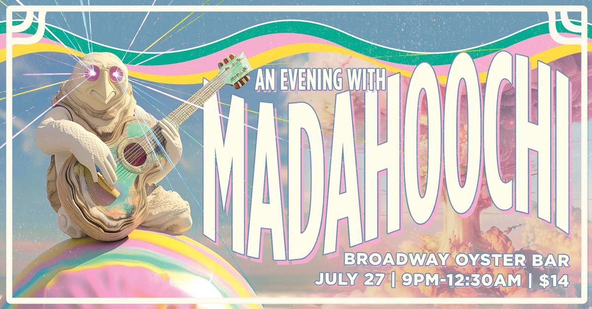 Madahoochi - Saturday, July 27th @ Broadway Oyster Bar
