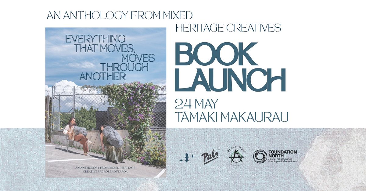 BOOK LAUNCH -T\u0100MAKI\/AKL - Everything that Moves, Moves through Another: A Mixed Heritage Anthology