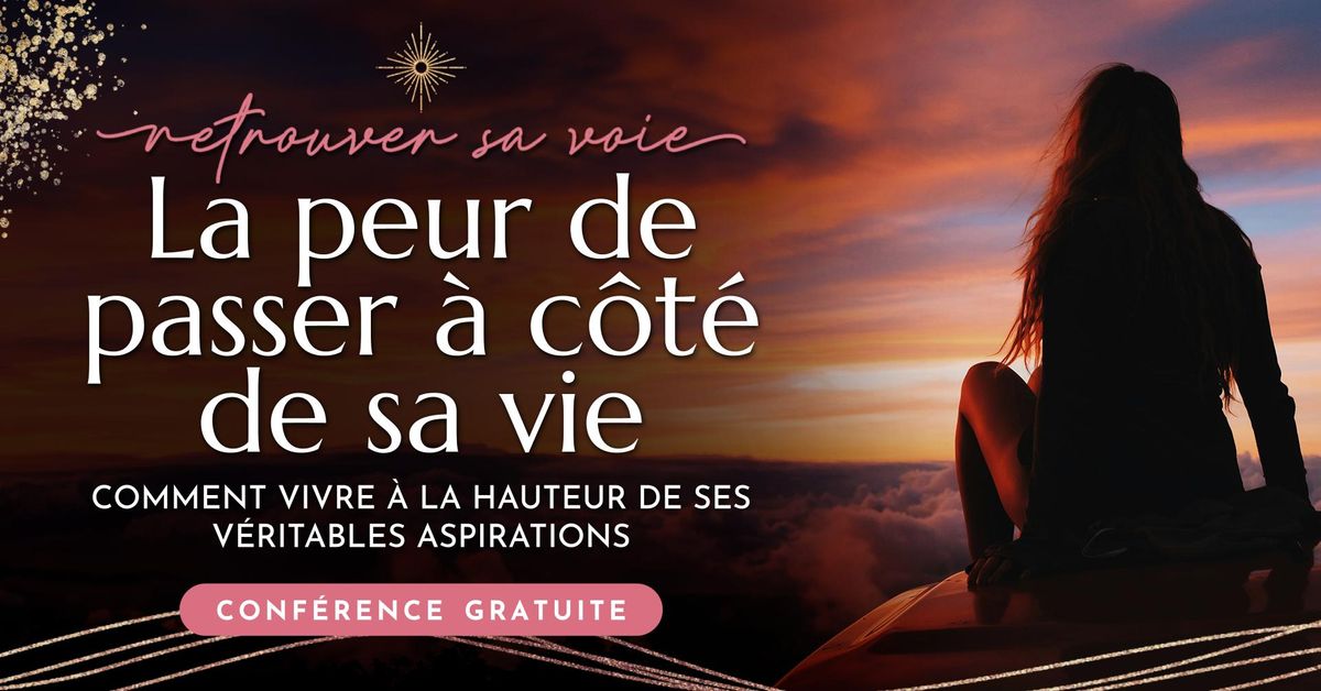 Conf\u00e9rence: La peur de passer \u00e0 c\u00f4t\u00e9 de sa vie ~ Comment vivre \u00e0 la hauteur de ses aspirations