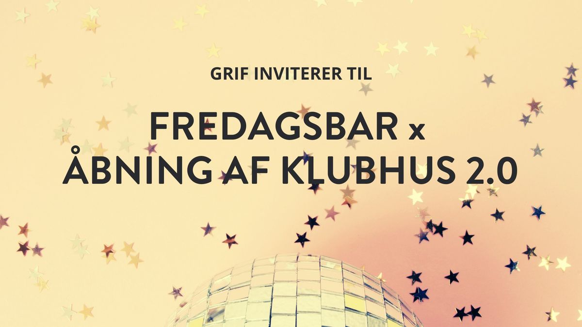 FREDAGSBAR x  \u00c5BNING AF KLUBHUS 2.0