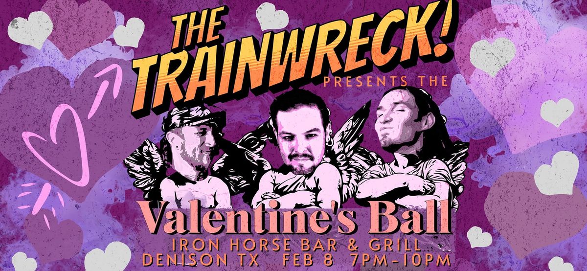 THE TRAINWRECK presents the VALENTINE'S BALL at IRON HORSE