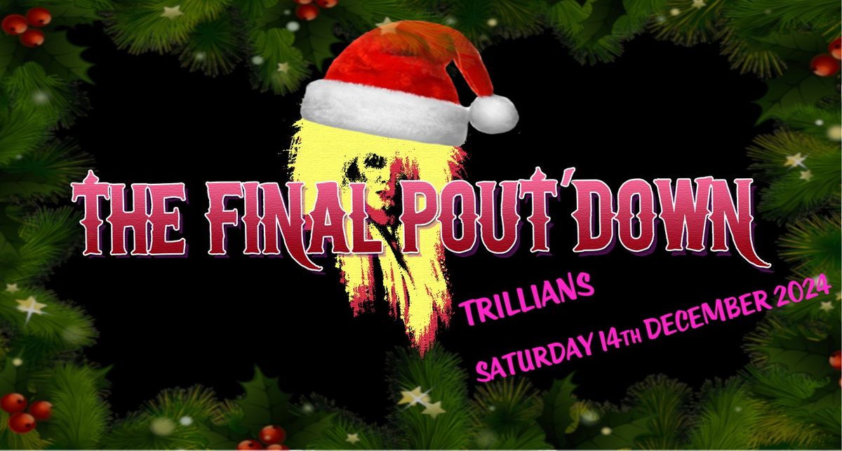 The Final Pout'Down Christmas Blow Out - Trillians, Newcastle