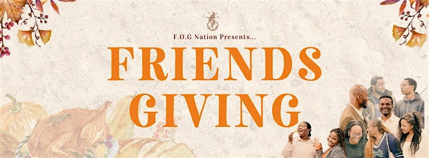 F.O.G Nation Friendsgiving!