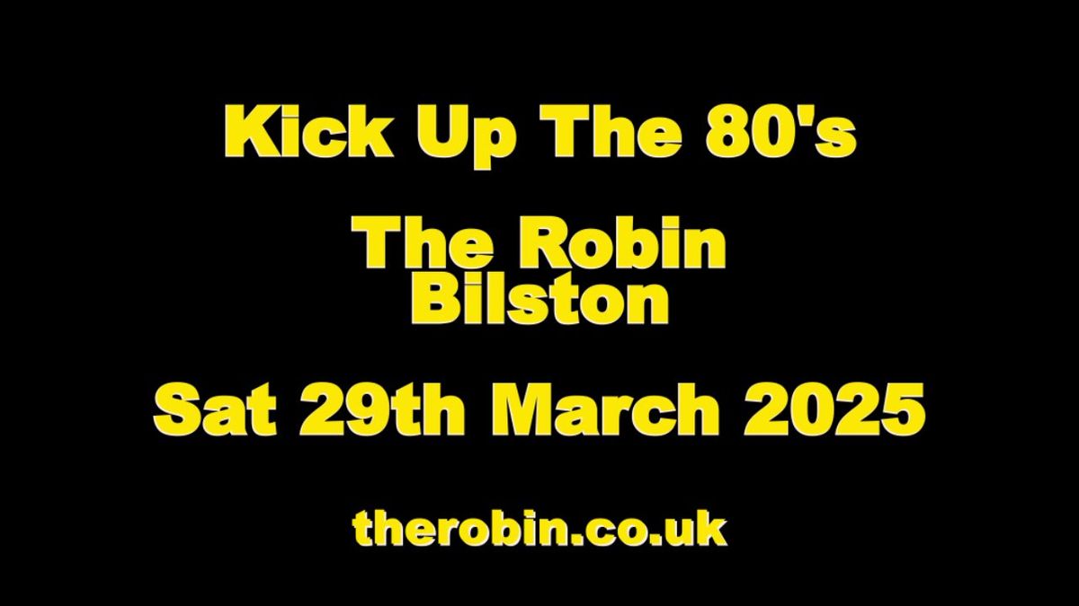 Kick Up The 80's, The Robin, Bilston Saturday 29th March 2025