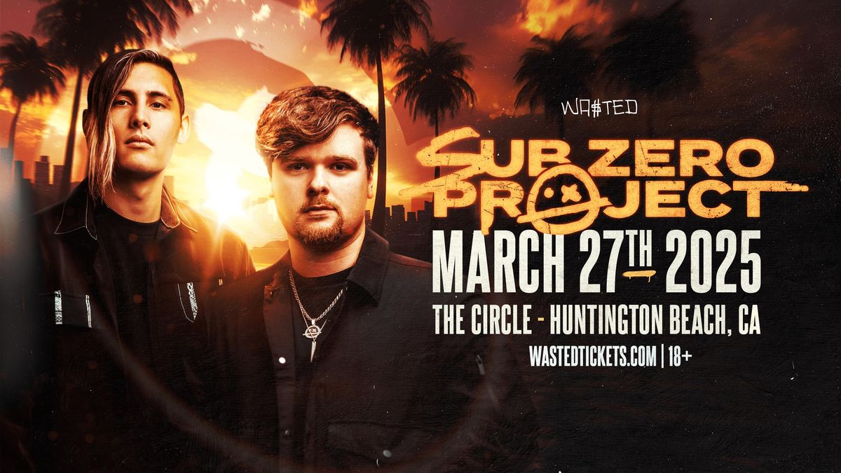 SUB ZERO PROJECT - All in One Tour @ The Circle OC in Huntington Beach \/\/ Thursday 03.27.25 \/\/ 18+ 