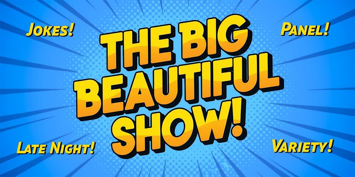 THE BIG BEAUTIFUL SHOW