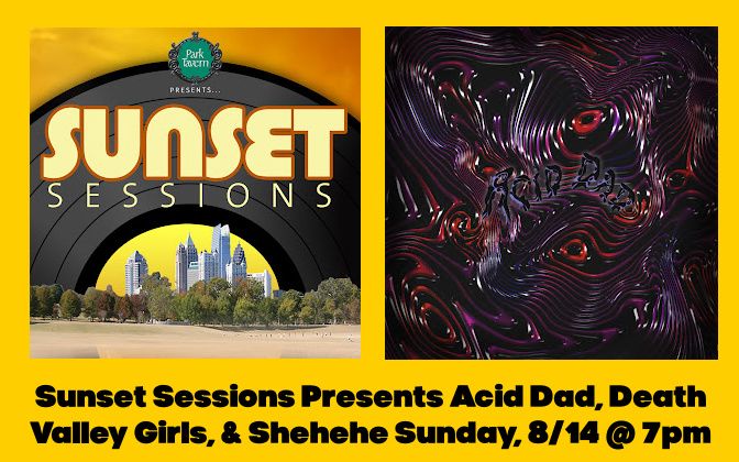 Sunset Sessions with Acid Dad, Death Valley Girls, & Shehehe