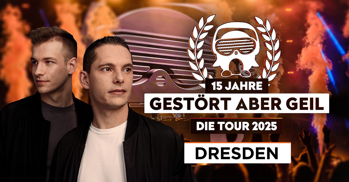 Gest\u00f6rt aber GeiL \u2022 15 Jahre - Die Tour 2025 \u2022 Dresden