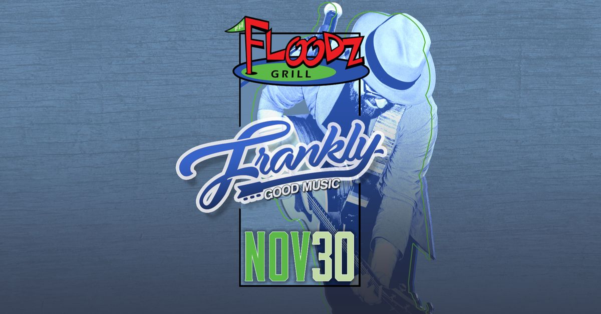 Frankly @ Floodz | November 30, 2024