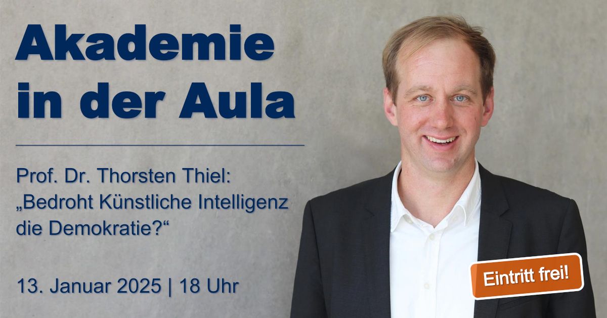 Akademie in der Aula: Bedroht K\u00fcnstliche Intelligenz die Demokratie? (Prof. Dr. Thorsten Thiel)