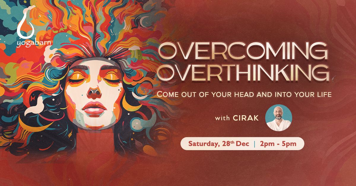 Overcoming Overthinking Come out of your head and into your life