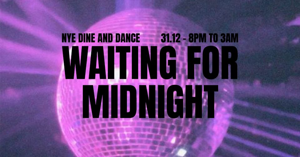 WAITING FOR MIDNIGHT: NYE DINE AND DANCE