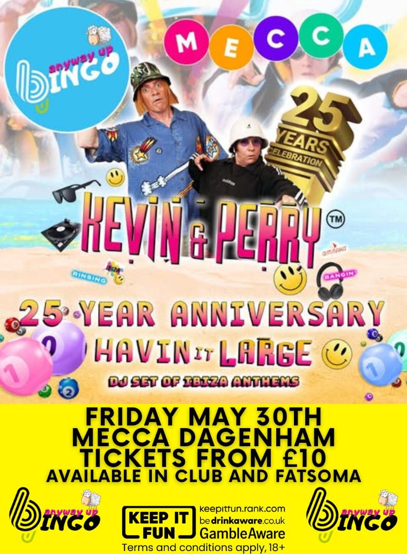 ANYWAY UP BINGO FEAT. KEVIN AND PERRY MECCA DAGENHAM