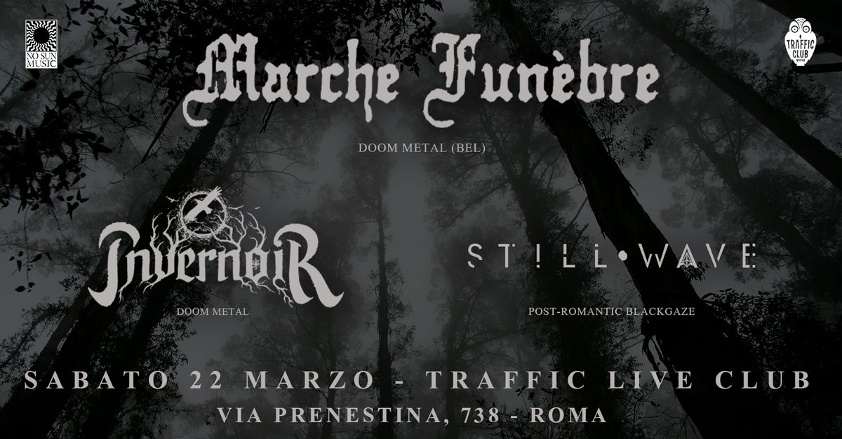 Marche Fun\u00e8bre + Invernoir + Still Wave at Traffic Live; Roma.