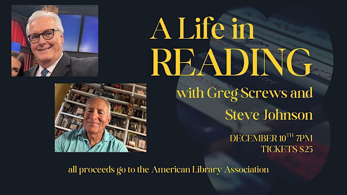 A Life in Reading in with Greg Screws and Steve Johnson