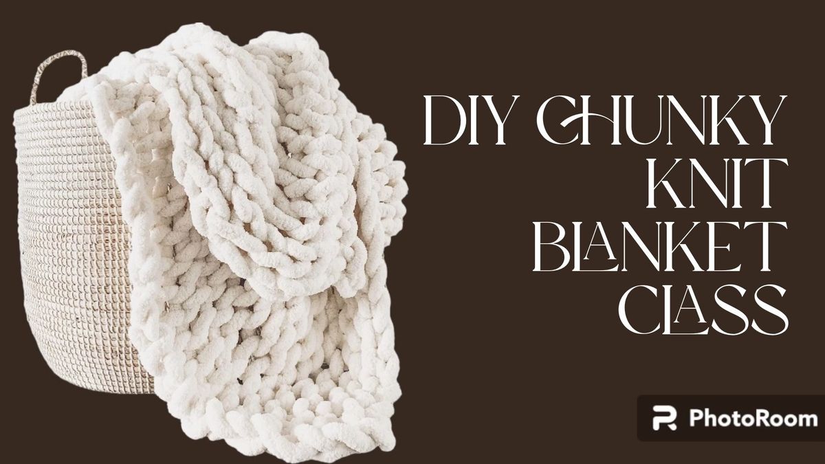 DIY Chunky Knit Blanket Class