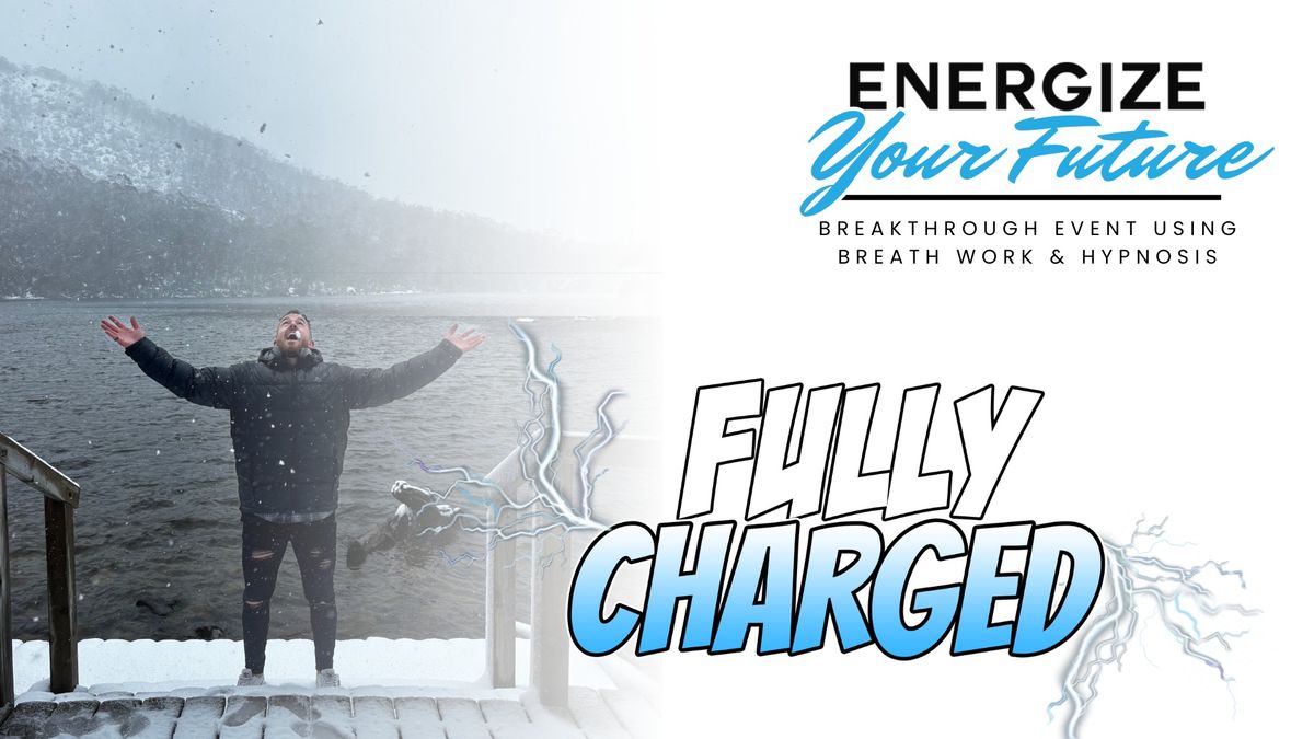 Energize YOUR FUTURE  " FULLY CHARGED "