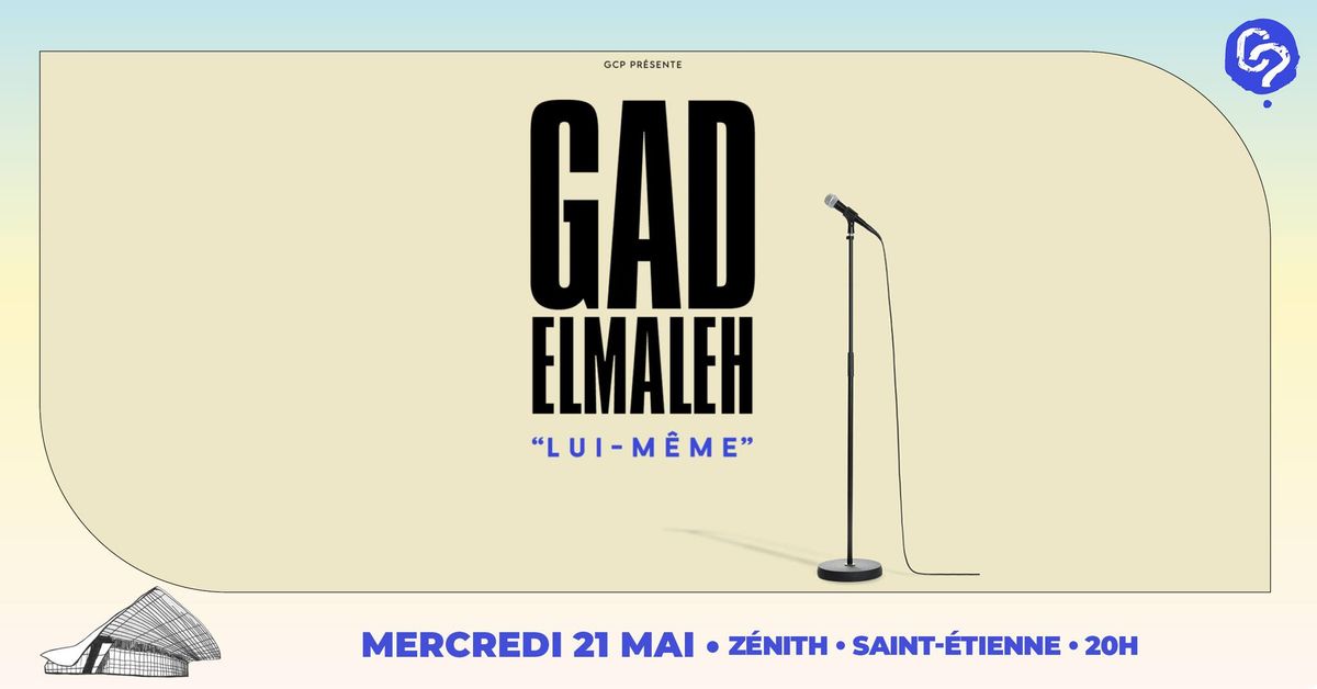 GAD ELMALEH \u2022 21 mai 2025 \u2022 Z\u00e9nith de Saint-Etienne