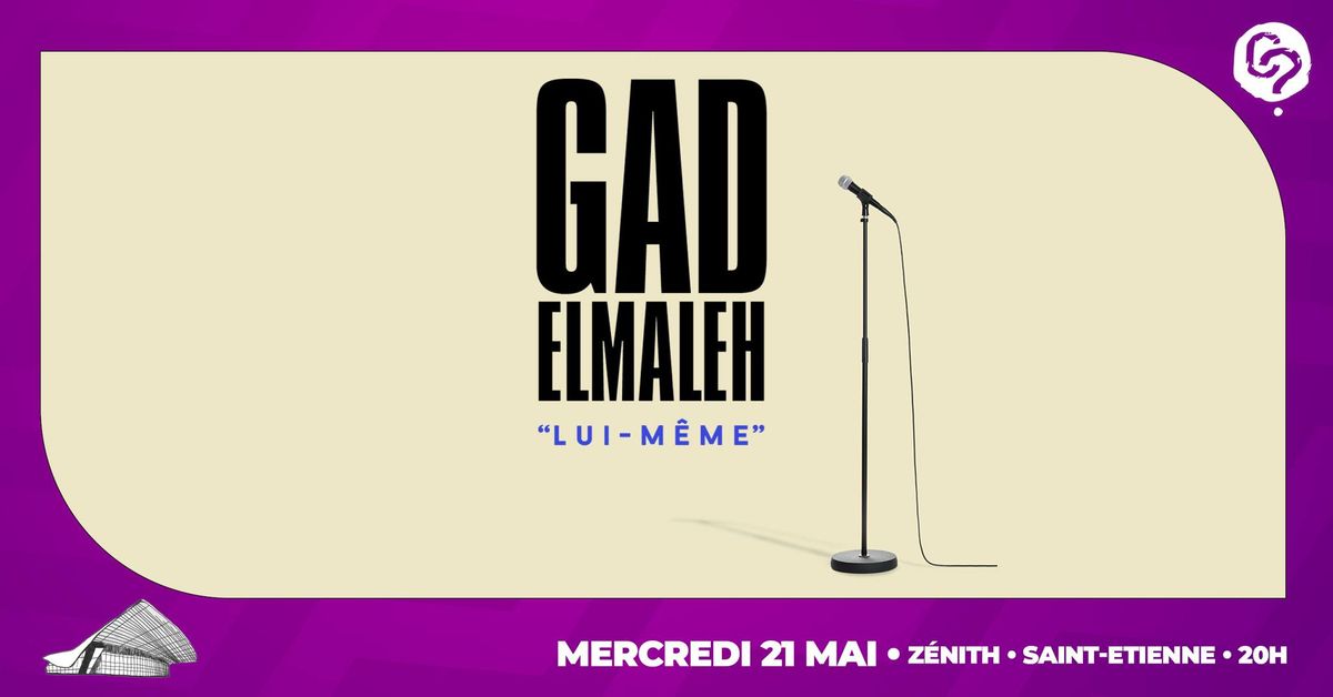 GAD ELMALEH \u2022 21 mai 2025 \u2022 Z\u00e9nith de Saint-Etienne