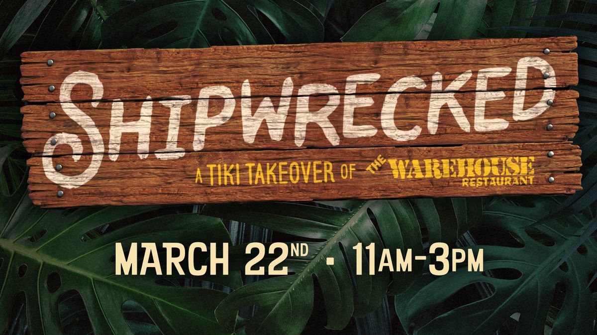 Shipwrecked - MARCH 22 - Tiki Takeover & Party at The Warehouse