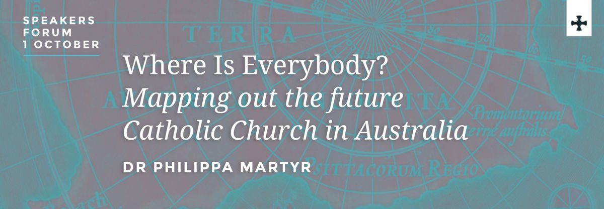 Where is Everybody: Mapping out the future of the Catholic Church in Australia - Dr Philippa Martyr