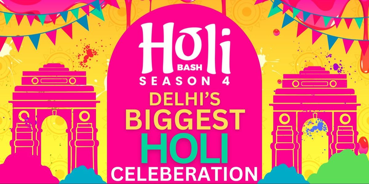 HOLI BASH SEASON 4 : DELHI NCR's BIGGEST HOLI FEST