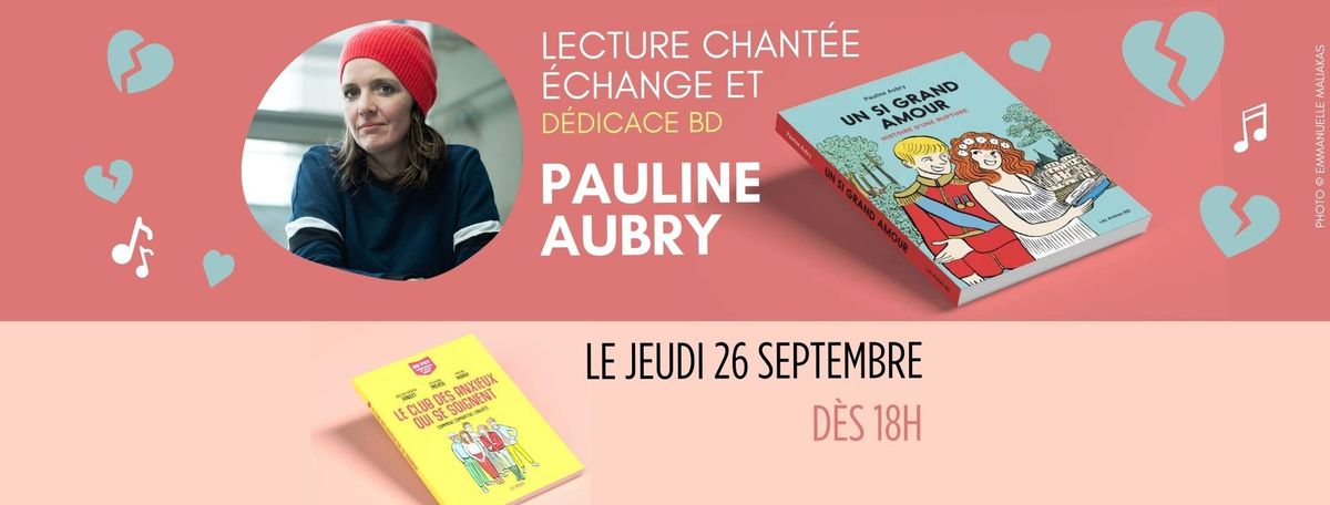 UN SI GRAND AMOUR : Lecture musicale, \u00e9change et d\u00e9dicace BD avec Pauline Aubry !