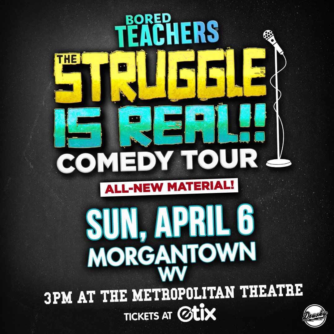 Bored Teachers - The Struggle Is Real at Metropolitan Theatre - WV