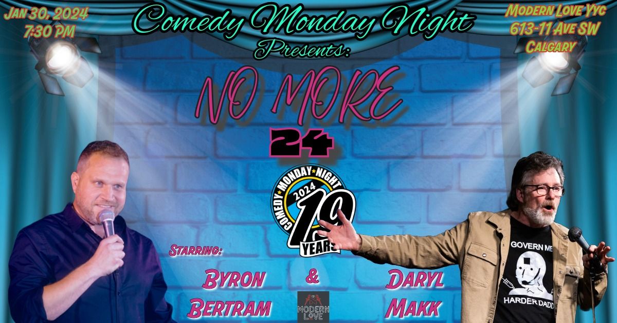 Comedy Monday Night Presents: NO MORE 24 Starring: Byron Bertram & Daryl Makk