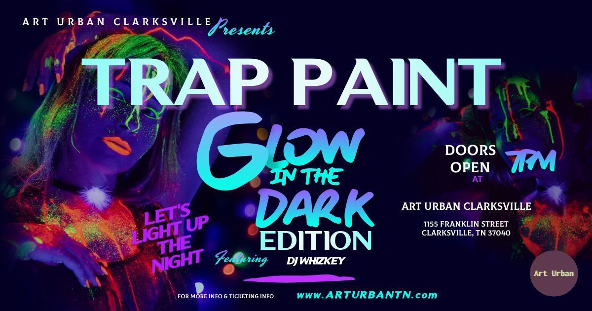  Clarksville Glow-In-The-Dark Trap Paint Party 