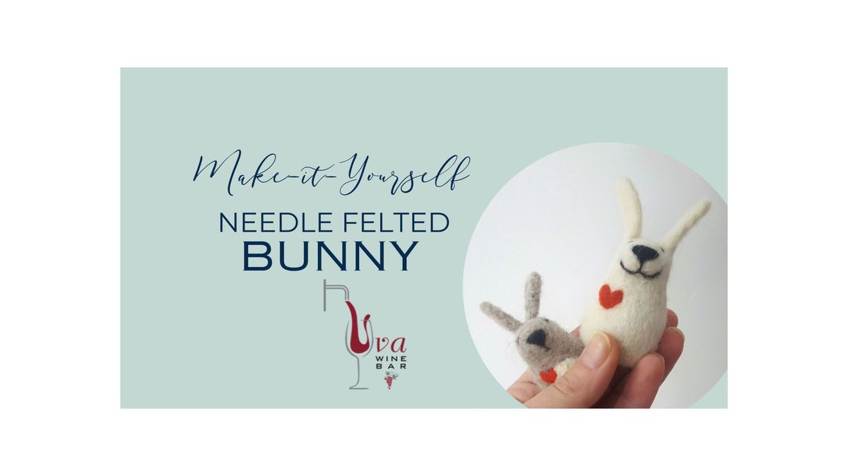 Needle Felted Bunny at Uva Wine Bar