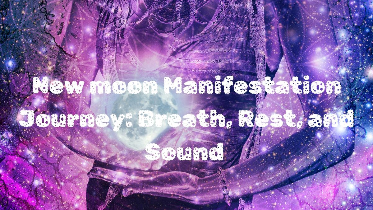 New Moon Manifestation Journey: Breath, Rest, and Sound