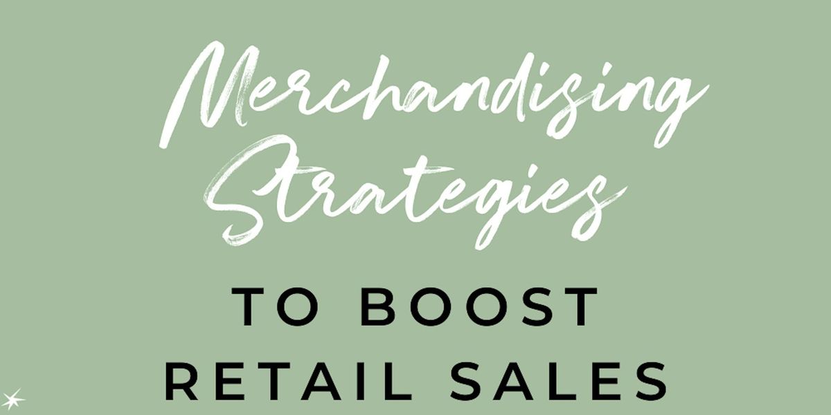 Merchandising Strategies to Boost Retail Sales