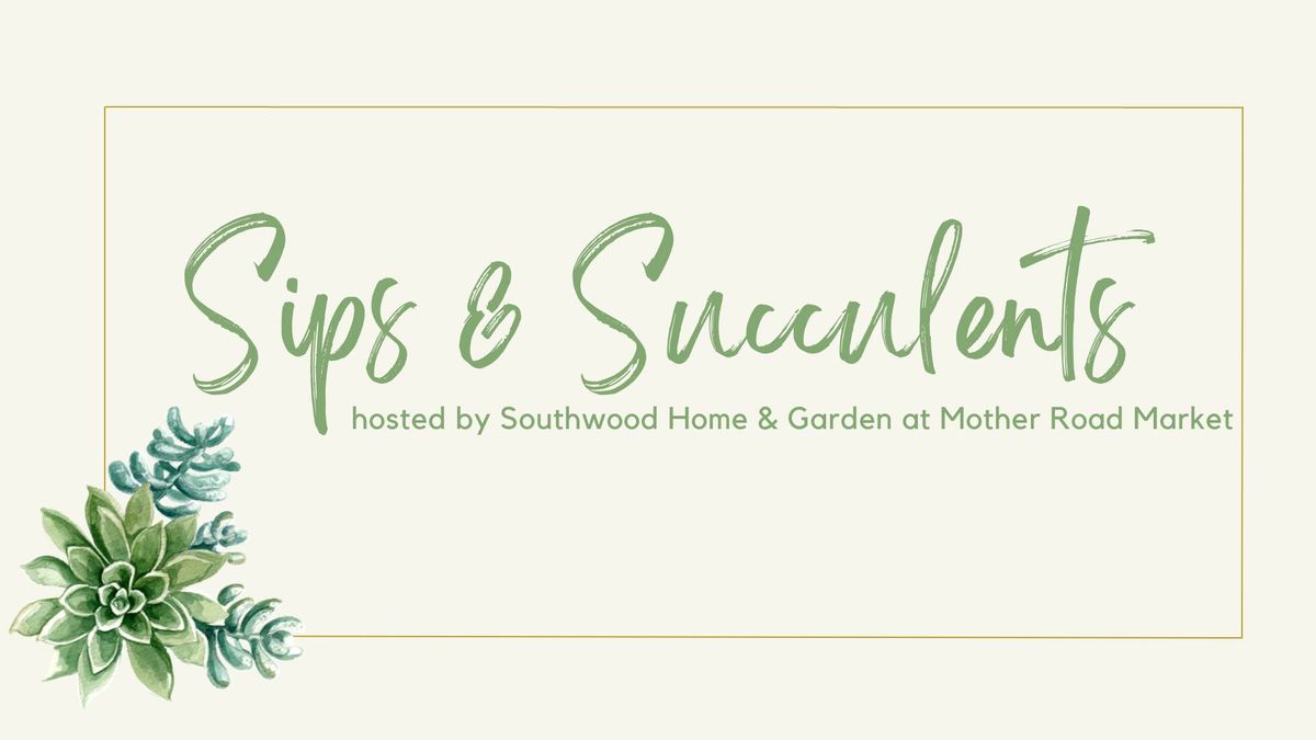 Sips & Succulents with Southwood Home & Garden