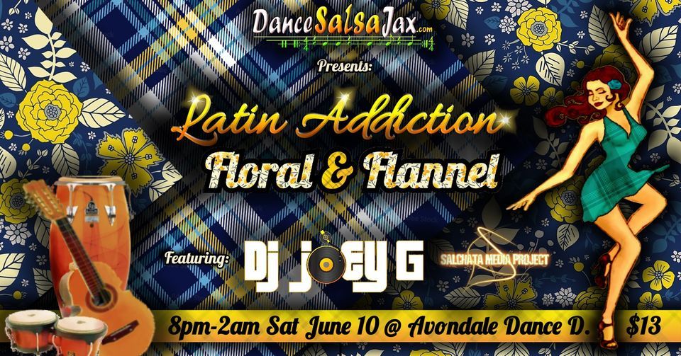 DSJ Latin Addiction Party! *Floral & Flannel*