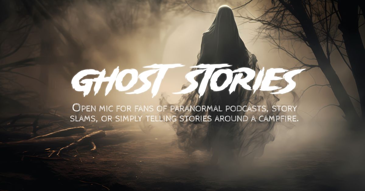 Ghost Stories - Open Mic