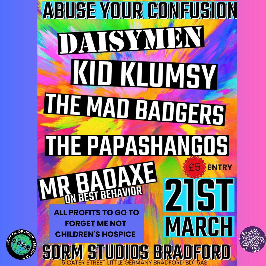 Abuse Your Confusion, Bradford: THE DAISYMEN, Kid Klumsy, Mad Badgers, THE PAPASHANGOS, Mr Badaxe