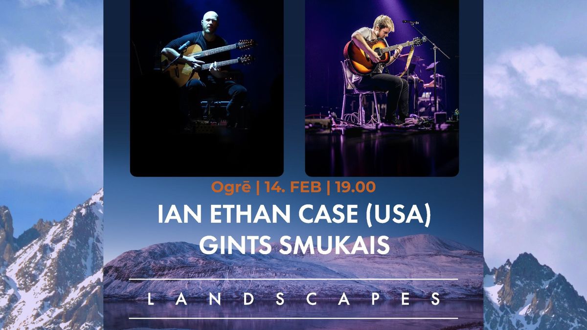 Gints Smukais (LV) & Ian Ethan Case (ASV) koncertprogramma LANDSCAPES | AINAVAS