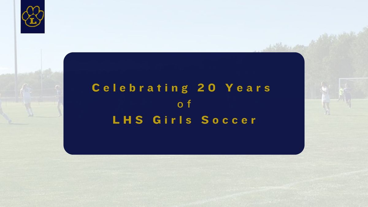 Celebrating 20 Years of LHS Girls Soccer! \u26bd\ufe0f 