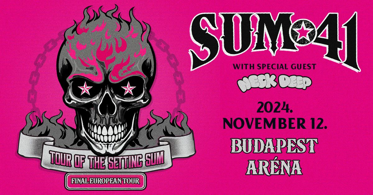 SUM 41 FINAL EUROPEAN TOUR | with special guest NECK DEEP | Budapest 2024 