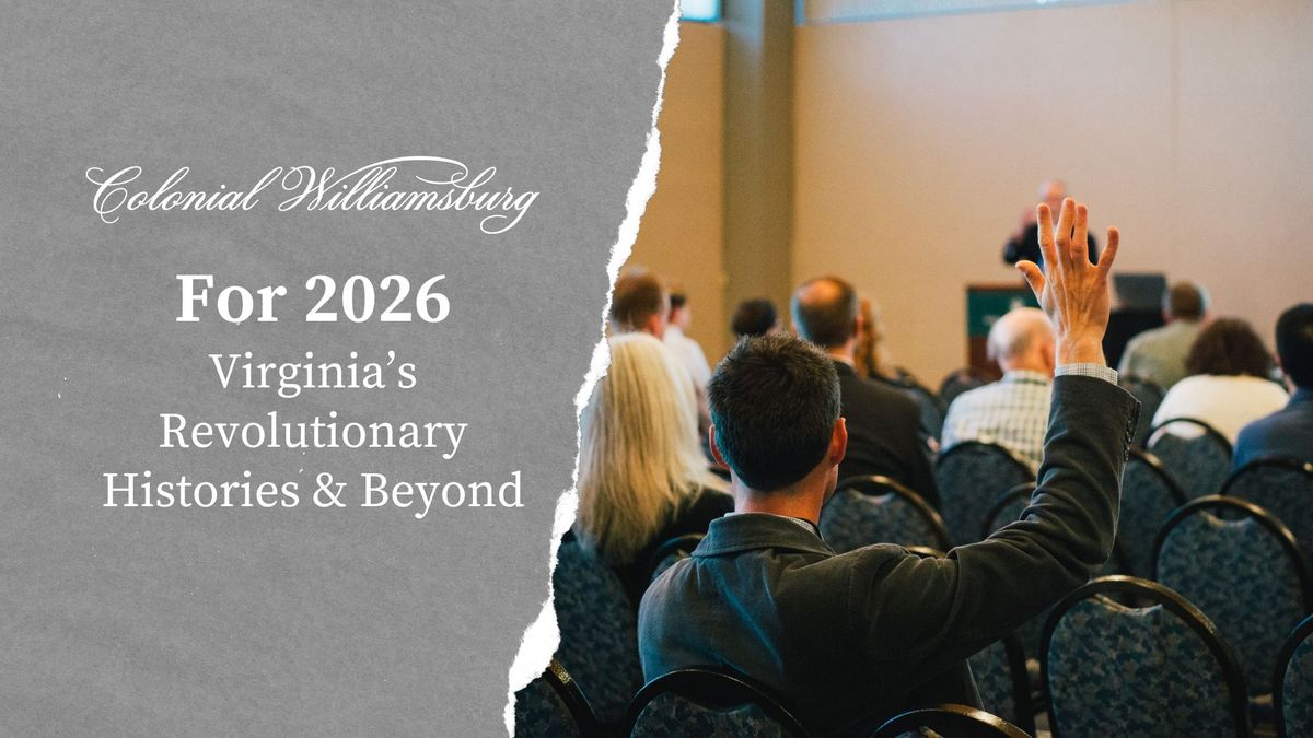 For 2026: Virginia\u2019s Revolutionary Histories & Beyond